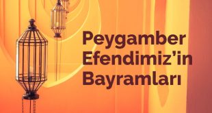 Peygamberimiz bayramda ne yapardı, bayramları nasıl geçirirdi