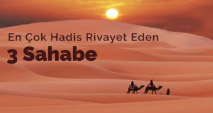 En çok hadis rivayet eden 3 tane Sahabe hayatı