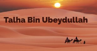 Talha Bin Ubeydullah kısaca hayatı